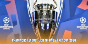 Champions League – Lịch Thi Đấu Và Kết Quả 2026