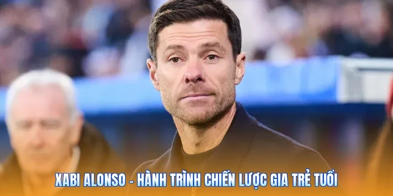 Xabi Alonso - Hành Trình Chiến Lược Gia Trẻ Tuổi